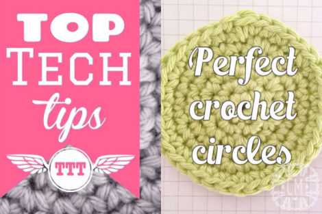Top tech tips - perfect crochet circles